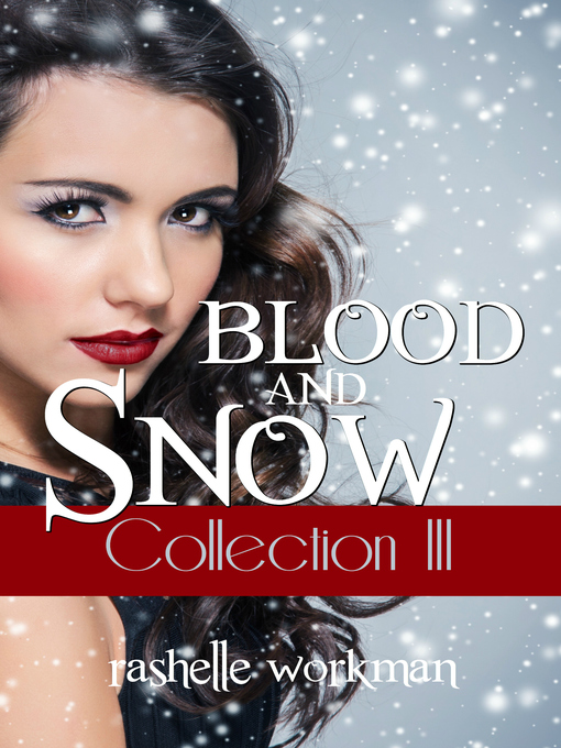 Title details for Blood and Snow Collecton III by RaShelle Workman - Available